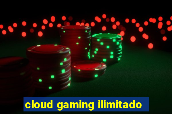 cloud gaming ilimitado